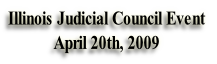 Illinois Judicial Council Event
April 20th, 2009